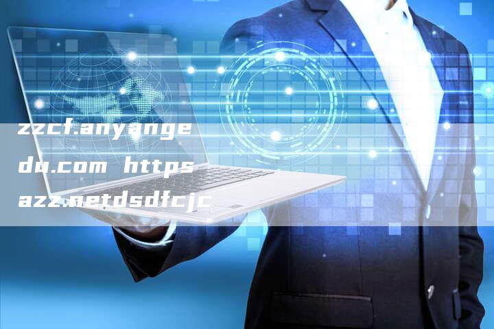zzcf.anyangedu.com httpsazz.netdsdfcjc